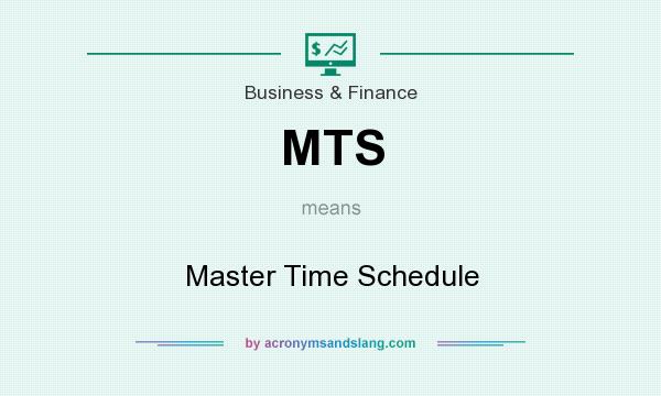 What does MTS mean? It stands for Master Time Schedule