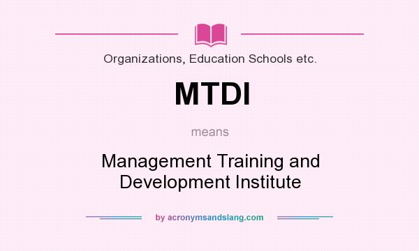 What does MTDI mean? It stands for Management Training and Development Institute