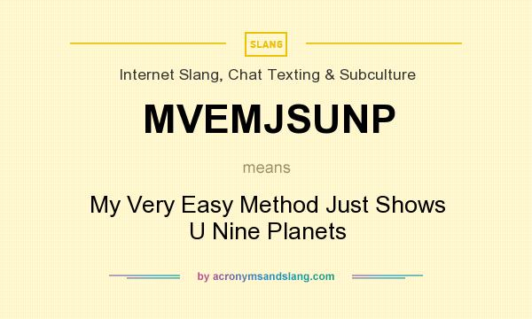 What does MVEMJSUNP mean? It stands for My Very Easy Method Just Shows U Nine Planets