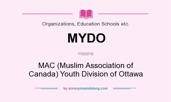 What does MYDO mean? It stands for MAC (Muslim Association of Canada) Youth Division of Ottawa