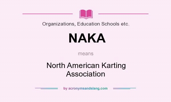 What does NAKA mean? It stands for North American Karting Association
