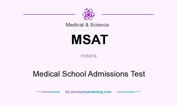 What does MSAT mean? It stands for Medical School Admissions Test