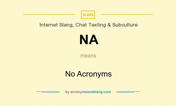 What does NA mean? It stands for No Acronyms