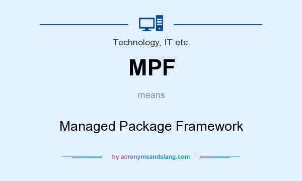 What does MPF mean? It stands for Managed Package Framework