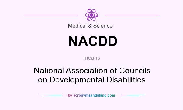 What does NACDD mean? It stands for National Association of Councils on Developmental Disabilities