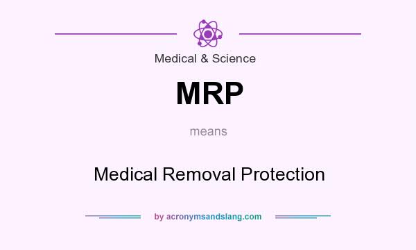 What does MRP mean? It stands for Medical Removal Protection