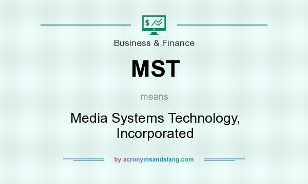 What does MST mean? It stands for Media Systems Technology, Incorporated