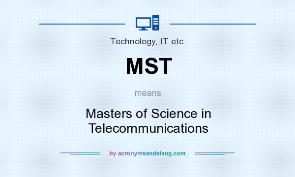 What does MST mean? It stands for Masters of Science in Telecommunications