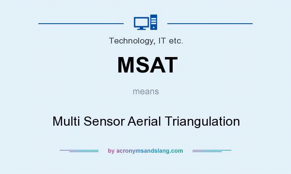 What does MSAT mean? It stands for Multi Sensor Aerial Triangulation