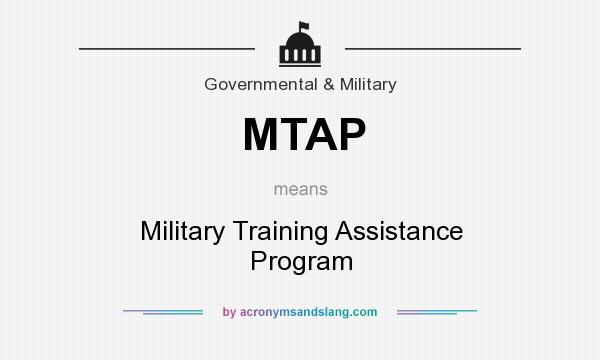 What does MTAP mean? It stands for Military Training Assistance Program