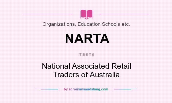 What does NARTA mean? It stands for National Associated Retail Traders of Australia