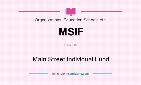 What does MSIF mean? It stands for Main Street Individual Fund