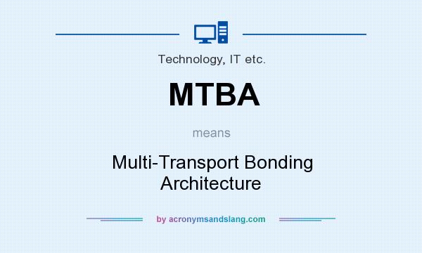 What does MTBA mean? It stands for Multi-Transport Bonding Architecture