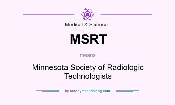 What does MSRT mean? It stands for Minnesota Society of Radiologic Technologists
