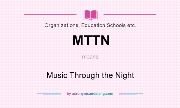 What does MTTN mean? It stands for Music Through the Night