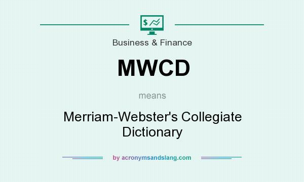 What does MWCD mean? It stands for Merriam-Webster`s Collegiate Dictionary