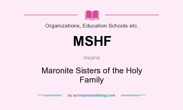 What does MSHF mean? It stands for Maronite Sisters of the Holy Family