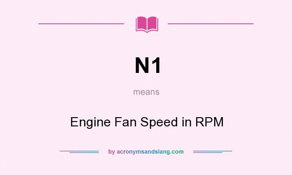 What does N1 mean? It stands for Engine Fan Speed in RPM