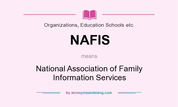 What does NAFIS mean? It stands for National Association of Family Information Services