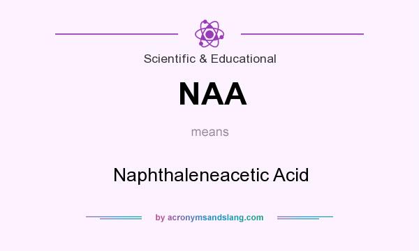 What does NAA mean? It stands for Naphthaleneacetic Acid