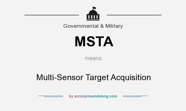 What does MSTA mean? It stands for Multi-Sensor Target Acquisition