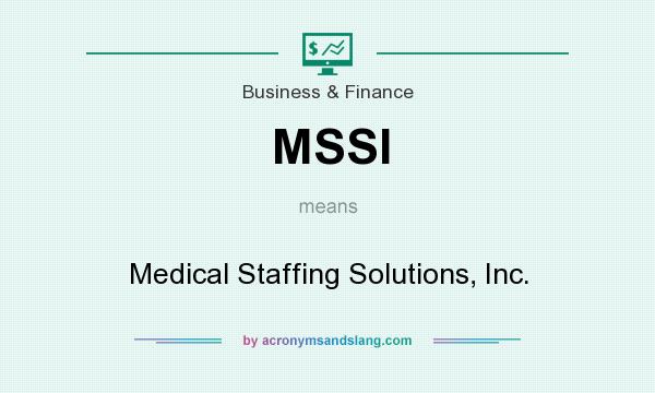 What does MSSI mean? It stands for Medical Staffing Solutions, Inc.