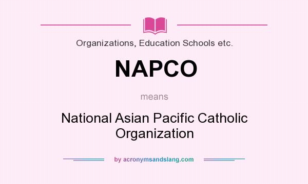 What does NAPCO mean? It stands for National Asian Pacific Catholic Organization