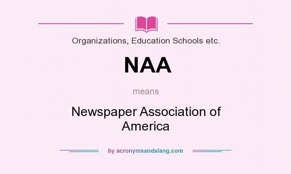 What does NAA mean? It stands for Newspaper Association of America