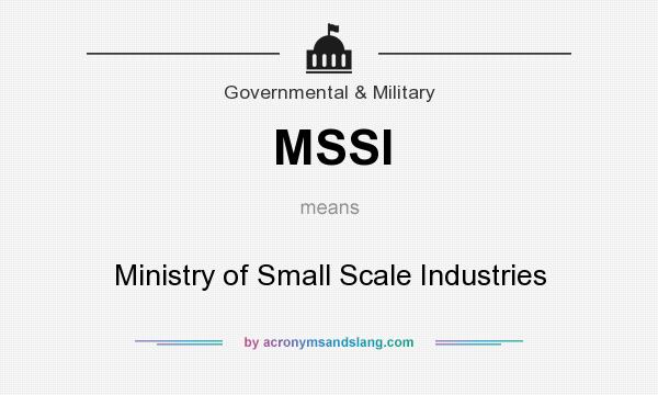 What does MSSI mean? It stands for Ministry of Small Scale Industries
