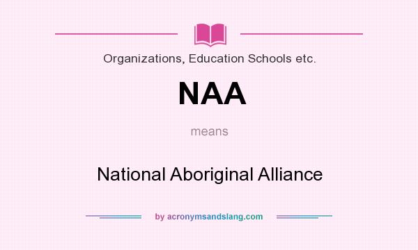 What does NAA mean? It stands for National Aboriginal Alliance