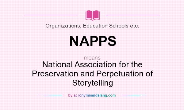 What does NAPPS mean? It stands for National Association for the Preservation and Perpetuation of Storytelling