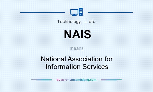 What does NAIS mean? It stands for National Association for Information Services
