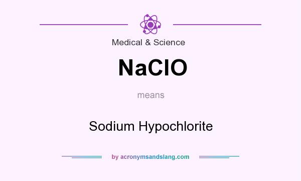 What does NaClO mean? It stands for Sodium Hypochlorite