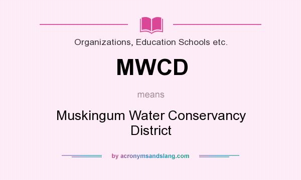 What does MWCD mean? It stands for Muskingum Water Conservancy District