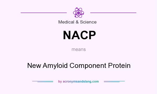 What does NACP mean? It stands for New Amyloid Component Protein