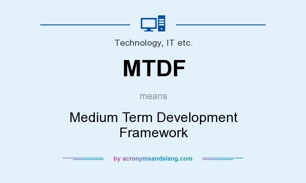 What does MTDF mean? It stands for Medium Term Development Framework