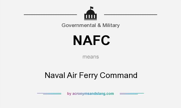 What does NAFC mean? It stands for Naval Air Ferry Command