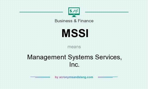 What does MSSI mean? It stands for Management Systems Services, Inc.
