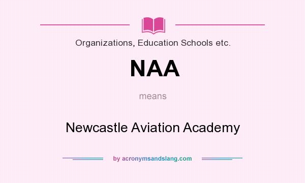 What does NAA mean? It stands for Newcastle Aviation Academy