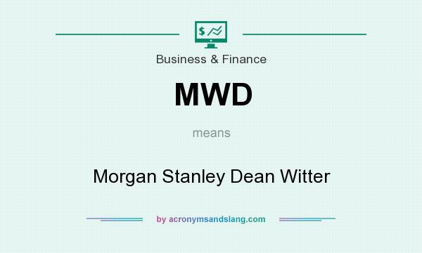 What does MWD mean? It stands for Morgan Stanley Dean Witter