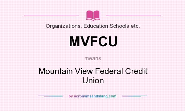 What does MVFCU mean? It stands for Mountain View Federal Credit Union