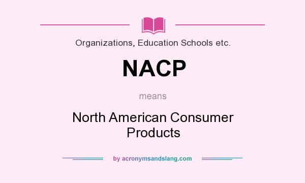 What does NACP mean? It stands for North American Consumer Products