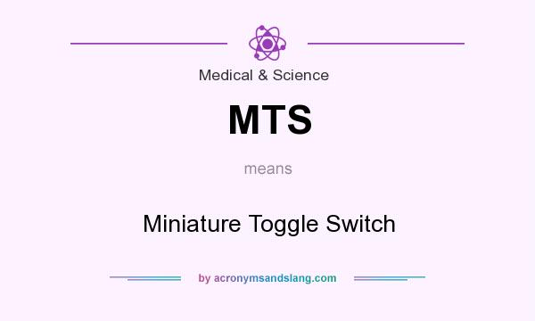 What does MTS mean? It stands for Miniature Toggle Switch