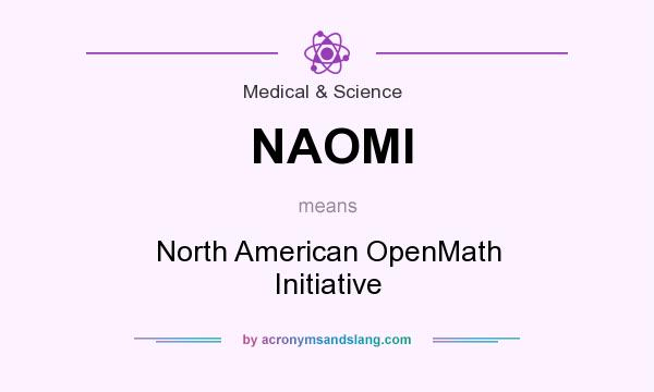 What does NAOMI mean? It stands for North American OpenMath Initiative