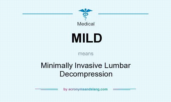 What does MILD mean? It stands for Minimally Invasive Lumbar Decompression