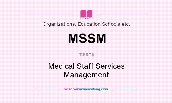 What does MSSM mean? It stands for Medical Staff Services Management