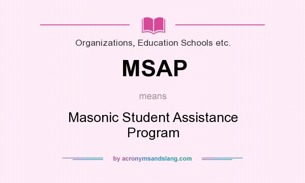 What does MSAP mean? It stands for Masonic Student Assistance Program