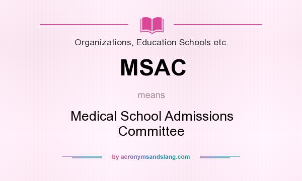 What does MSAC mean? It stands for Medical School Admissions Committee