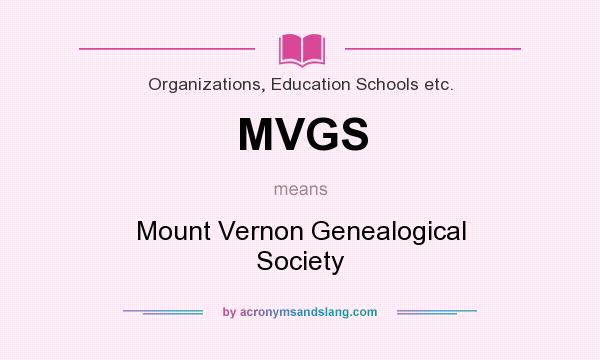 What does MVGS mean? It stands for Mount Vernon Genealogical Society