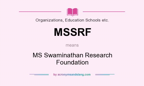 What does MSSRF mean? It stands for MS Swaminathan Research Foundation